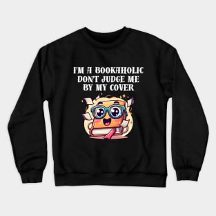 I'm a bookaholic. Don't judge me by my cover! Crewneck Sweatshirt